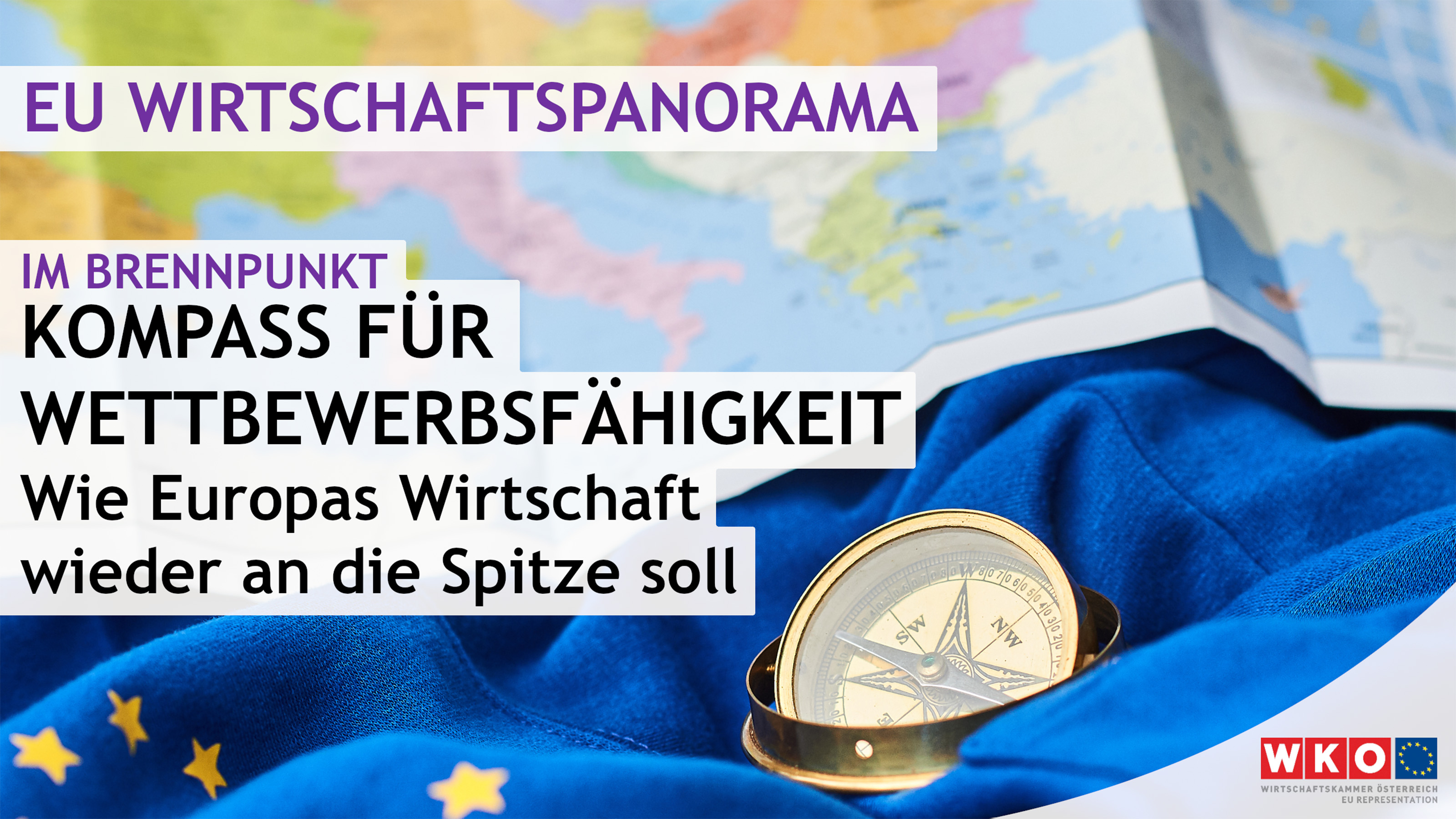 Ein Kompass liegt auf einer EU-Flagge. Daneben liegt eine Karte von Europa. Auf dem Bild steht EU Wirtschaftspanorama Im Brennpunkt Kompass für Wettbewerbsfähigkeit Wie Europas Wirtschaft wieder an die Spitze soll