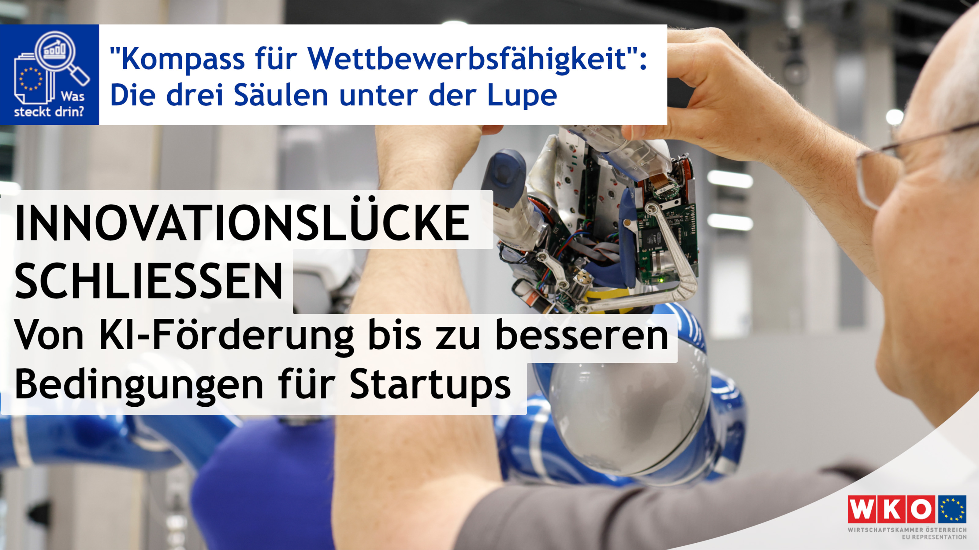 Eine Person repariert einen Arm eines Roboters. Auf dem Bild steht Kompass für Wettbewerbsfähigkeit, Die drei Säulen unter der Lupe, Innovationslücke schließen, Von KI-Förderung bis zu besseren Bedingungen für Startups