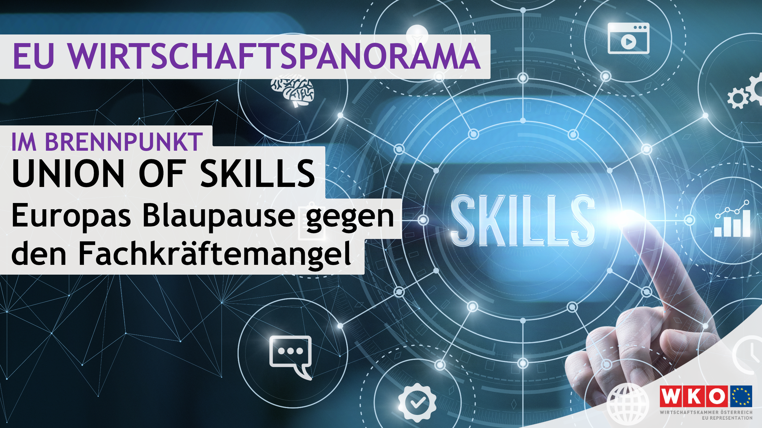 Auf blauem Hintergrund steht in der Mitte Skills. Um das Wort schwirren verschiedene Symbole, zum Beispiel eine Sprechblase, ein Haken, ein Gehirn oder Zahnräder. Auf dem Bild steht EU Wirtschaftspanorama, Im Brennpunkt, Union of Skills, Europas Blaupause gegen den Fachkräftemangel