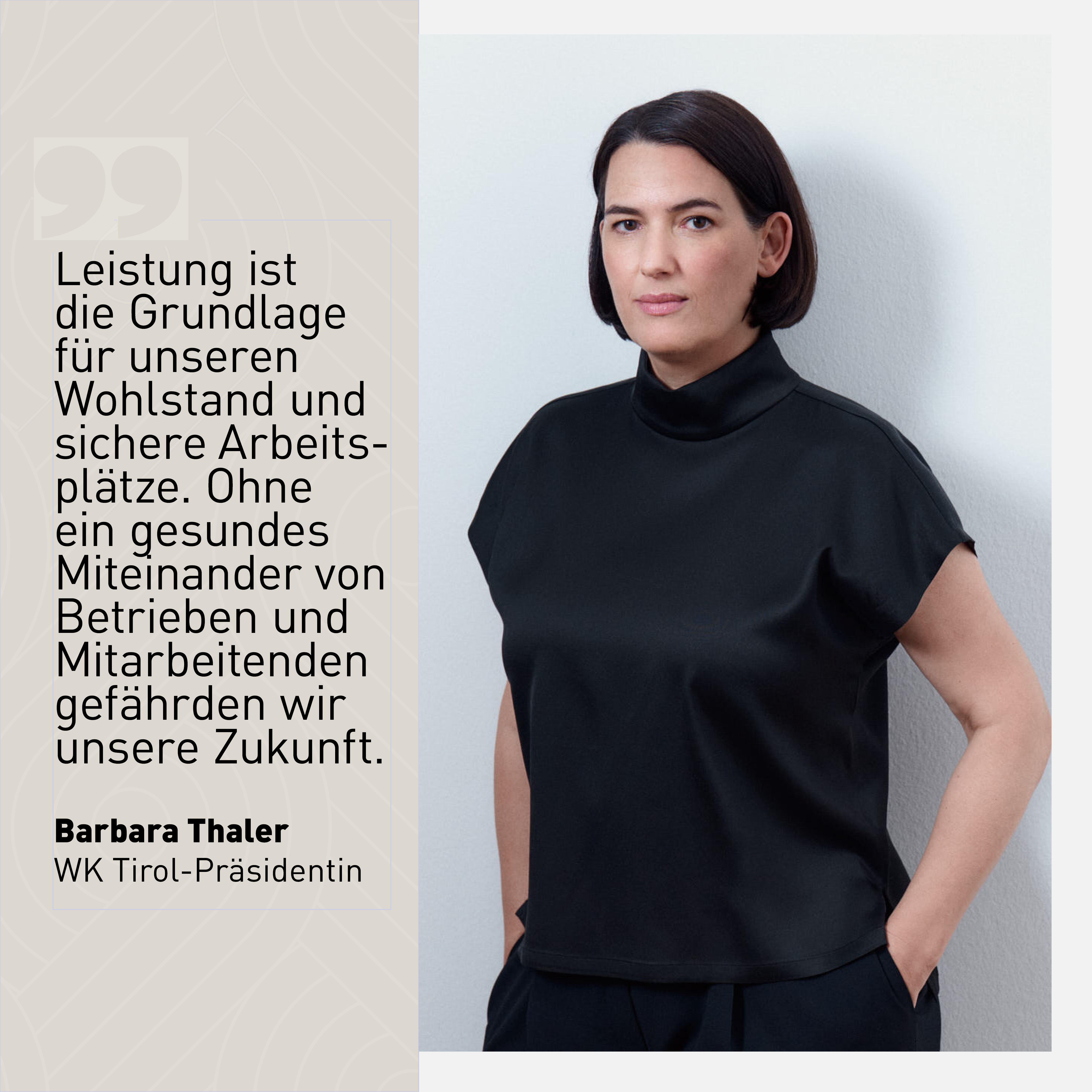 Barbara Thaler, WK Tirol-Präsidentin, mit Zitat: ‚Leistung ist die Grundlage für unseren Wohlstand und sichere Arbeitsplätze. Ohne ein gesundes Miteinander von Betrieben und Mitarbeitenden gefährden wir unsere Zukunft.‘ – Wirtschaftskammer Tirol, Interview zum Thema Leistung und Standortförderung.