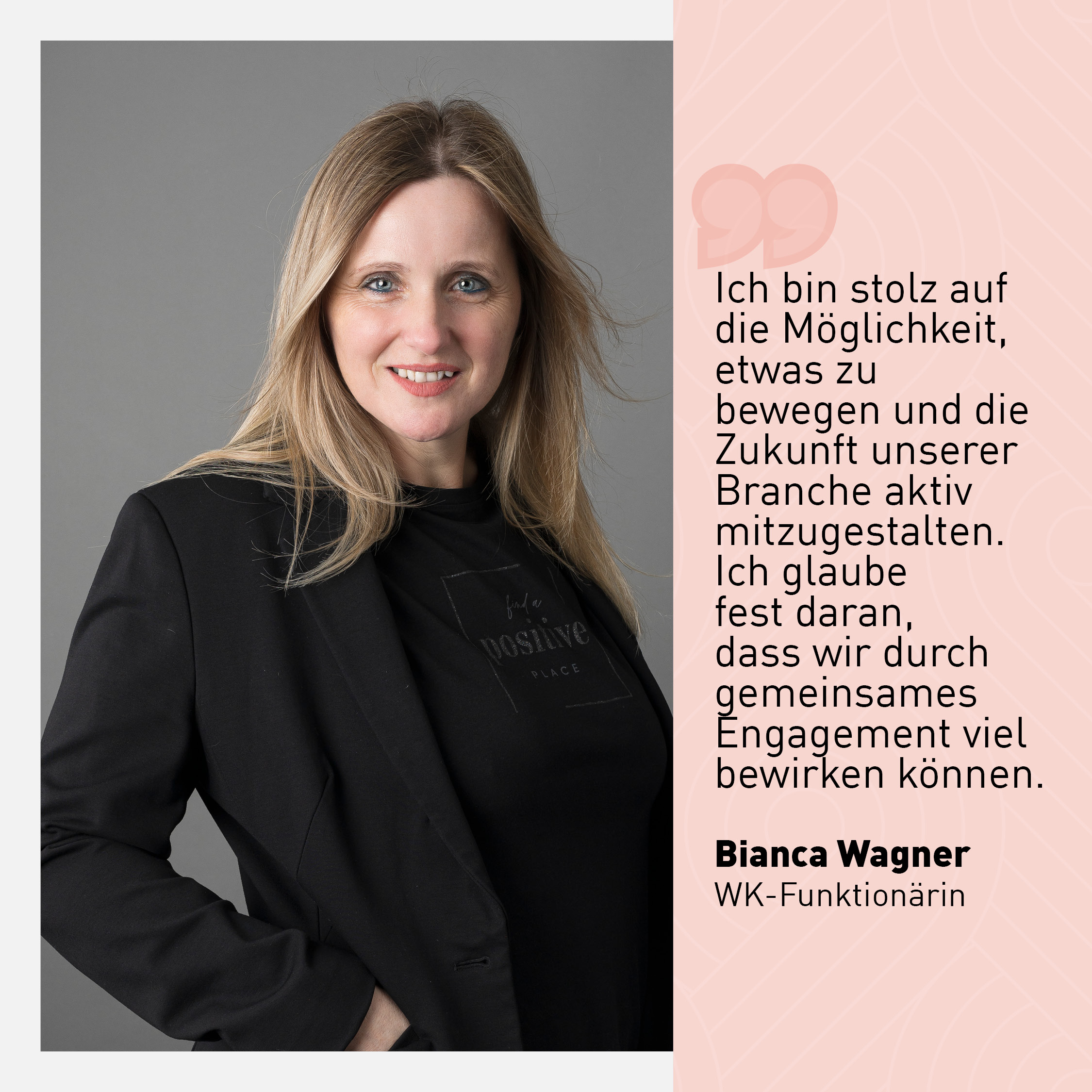 Porträt von Bianca Wagner, WK-Funktionärin und Berufsfotografin, in schwarzer Kleidung. Neben ihr ist ein Zitat abgebildet, das ihre Leidenschaft für die aktive Mitgestaltung der Branche betont. Das Bild vermittelt Professionalität und Engagement.